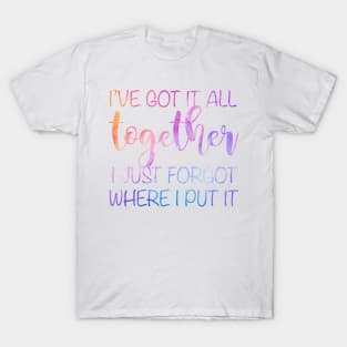 got it together T-Shirt